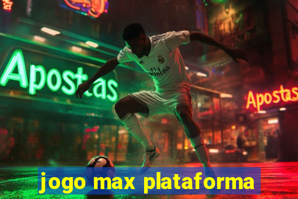 jogo max plataforma